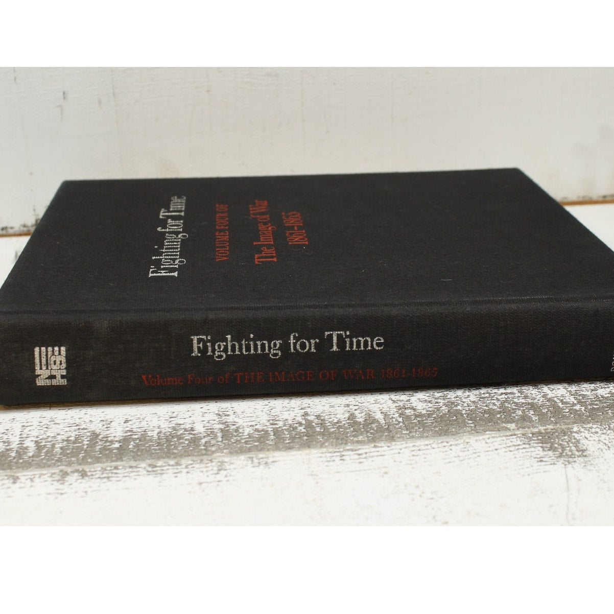 Fighting for Time Volume Four The Image of War 1861 - 1865 Hardcover
