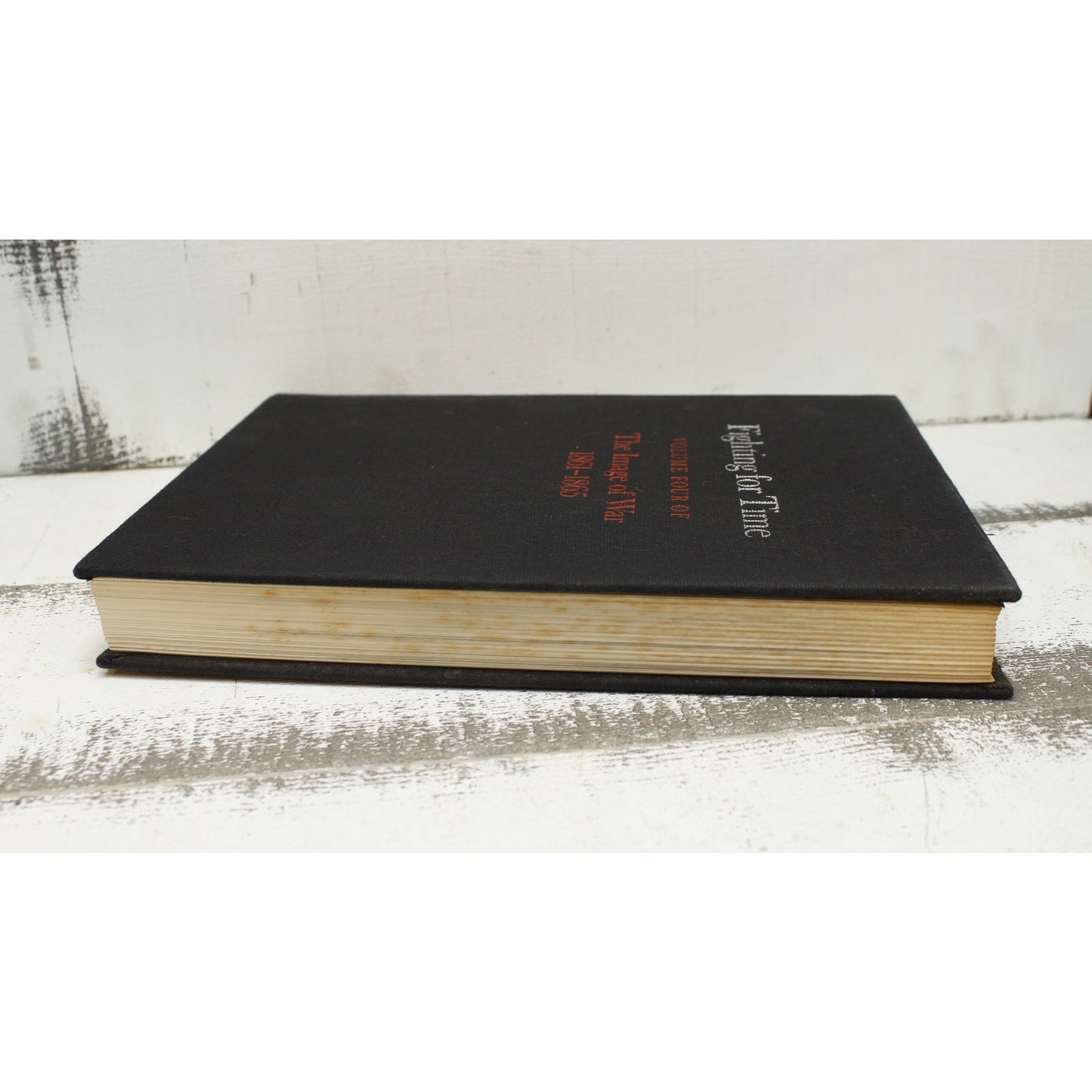 Fighting for Time Volume Four The Image of War 1861 - 1865 Hardcover
