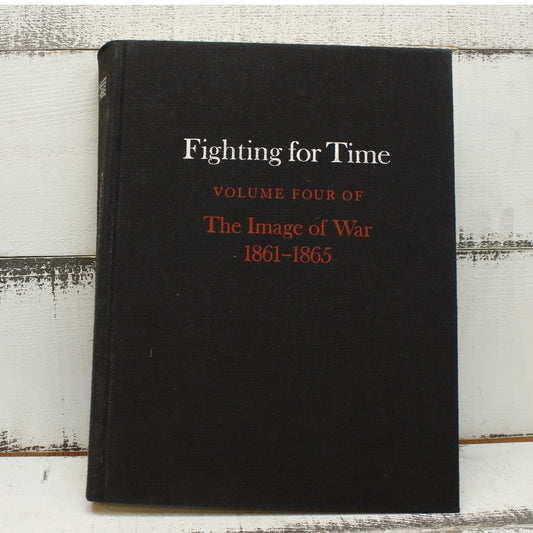 Fighting for Time  Volume Four The Image of War 1861 - 1865 Hardcover